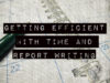 TTP Episode 5: Getting Efficient with Time and Report Writing