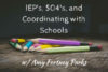 TTP #12: Amy Fortney Parks – IEP’s, 504’s, and Coordinating with Schools