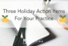 TTP #40: Three Holiday Action Items for Your Practice
