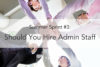 TTP #59: Summer Sprint Series #3 – Should You Hire Admin Staff?
