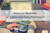 164: Financial Wellness w/ Eddie Valls from Wellness Fi