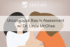 165: Unconscious Bias in Assessment w/ Dr. Linda McGhee