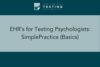 170. EHR’s for Testing Psychologists: SimplePractice (Basics)