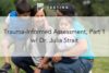 177. Trauma-Informed Assessment, Part 1 w/ Dr. Julia Strait