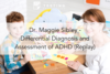 187. Dr. Maggie Sibley – Differential Diagnosis and Assessment of ADHD (Replay)