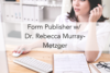 192. Form Publisher w/ Dr. Rebecca Murray-Metzger