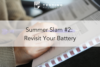 216. Summer Slam #2: Revisit Your Battery
