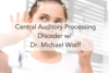 234. Central Auditory Processing Disorder w/ Dr. Michael Wolff