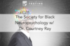 232. The Society for Black Neuropsychology w/ Dr. Courtney Ray