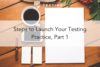 263. Steps to Launch Your Testing Practice, Part 1
