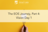 287. The EOS Journey, Part 4: Vision Day 1
