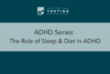 293. ADHD Series: The Role of Sleep & Diet in ADHD