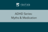 299. ADHD Series: Myths & Medication