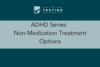 301. ADHD Series: Non-Medication Treatment Options