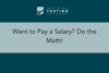 302. Want to Pay a Salary? Do the Math!