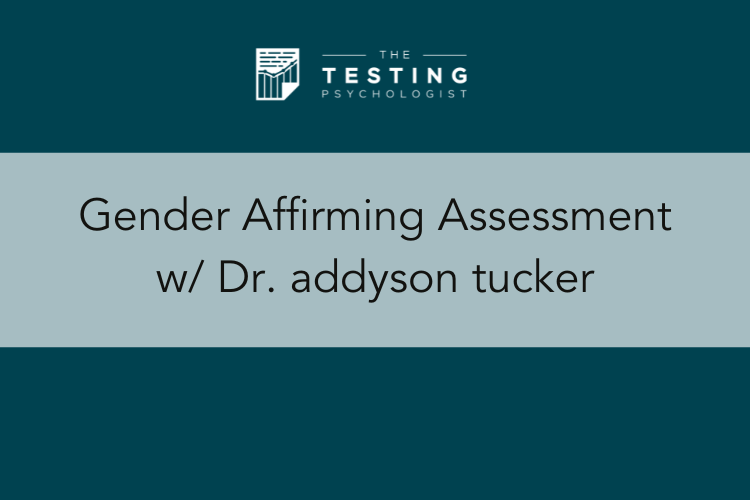 327. Gender Affirming Assessment w/ Dr. Addyson tucker - The Testing ...