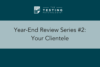 332. Year-End Review Series #2: Your Clientele