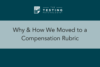 345. Why & How We Moved to a Compensation Rubric