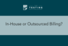 373. In-House or Outsourced Billing?