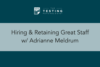 390. Hiring & Retaining Great Staff w/ Adrianne Meldrum