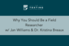 403. Why You Should Be a Field Researcher w/ Jan Williams & Dr. Kristina Breaux