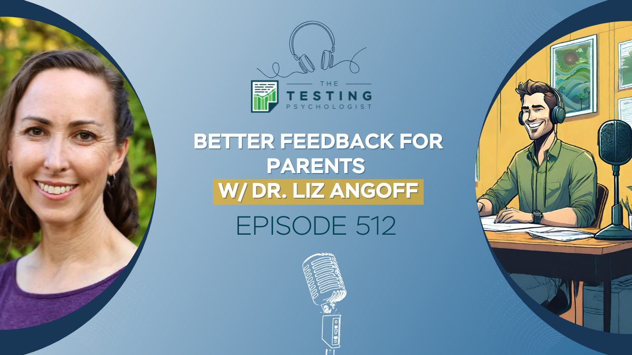 Featured image for “512. Better Feedback for Parents w/ Dr. Liz Angoff”