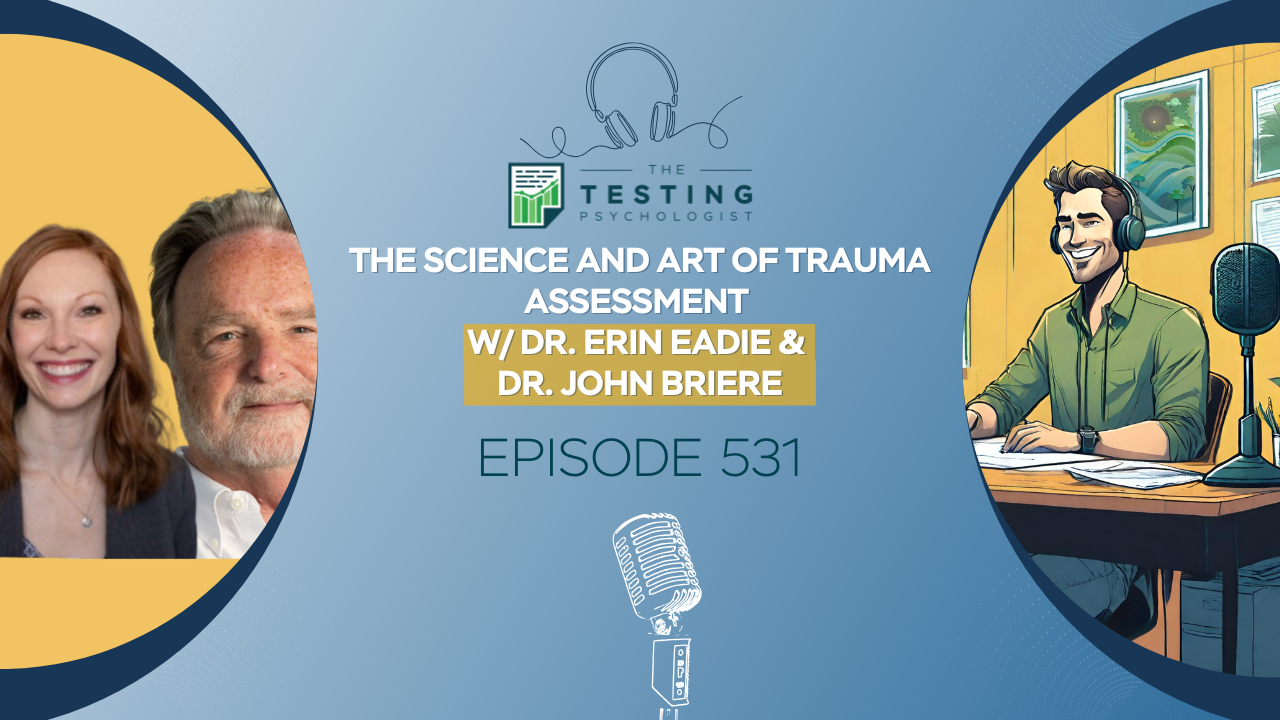 Featured image for “531. The Science and Art of Trauma Assessment w/ Dr. Erin Eadie & Dr. John Briere”