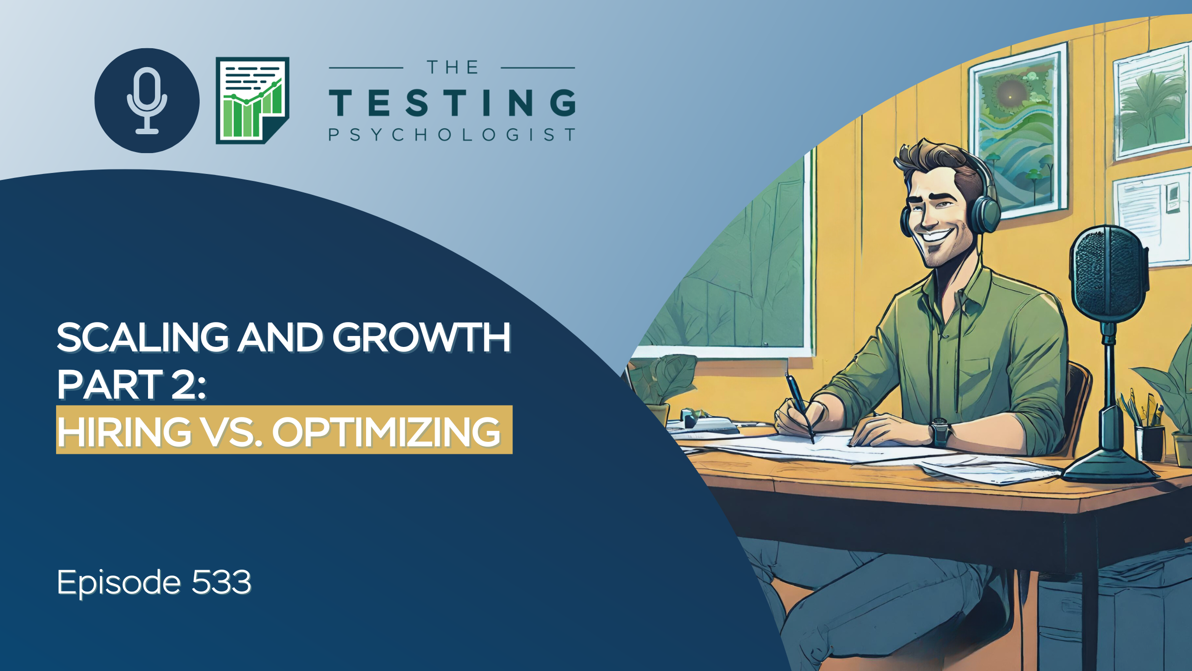 Featured image for “533. Scaling and Growth Part 2: Hiring vs. Optimizing”