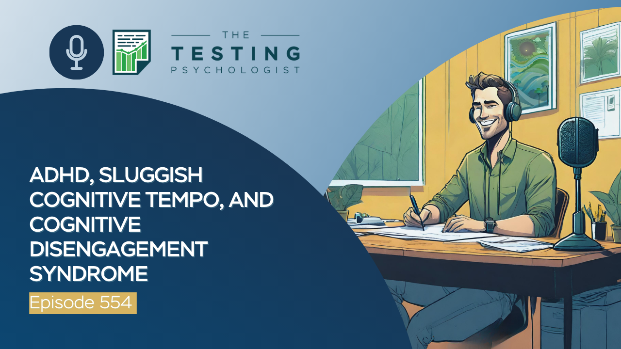 Featured image for “554. ADHD, Sluggish Cognitive Tempo, and Cognitive Disengagement Syndrome”