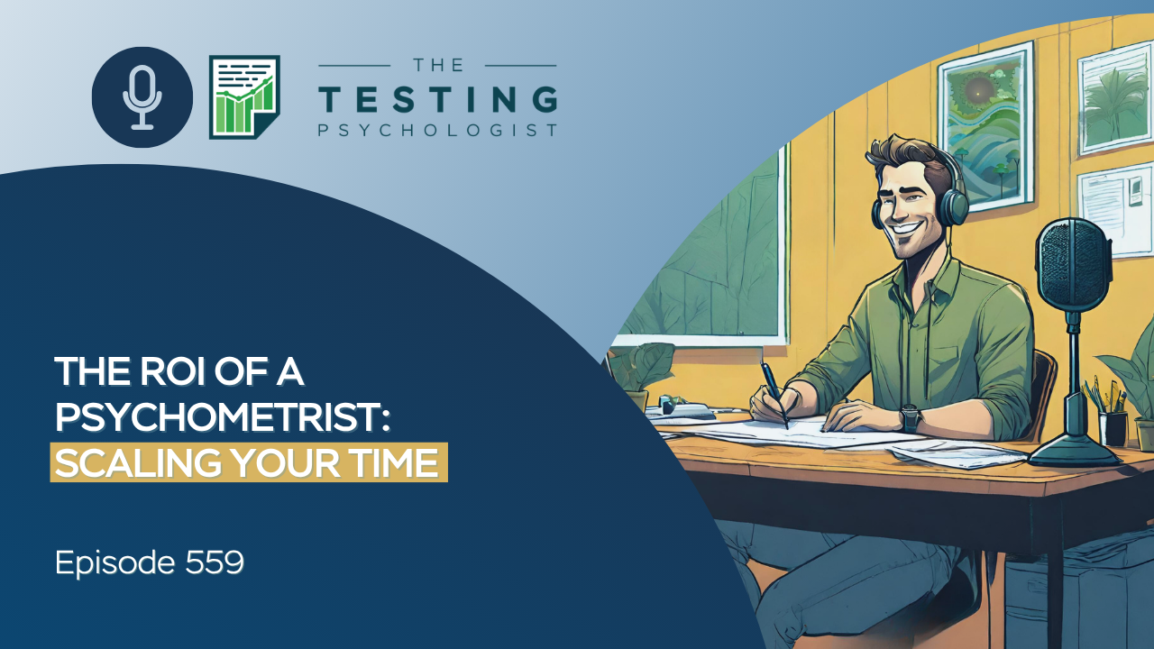 Featured image for “559. The ROI of a Psychometrist: Scaling Your Time”