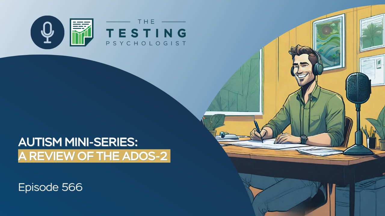 Featured image for “566. Autism Mini-Series: A Review of the ADOS-2”