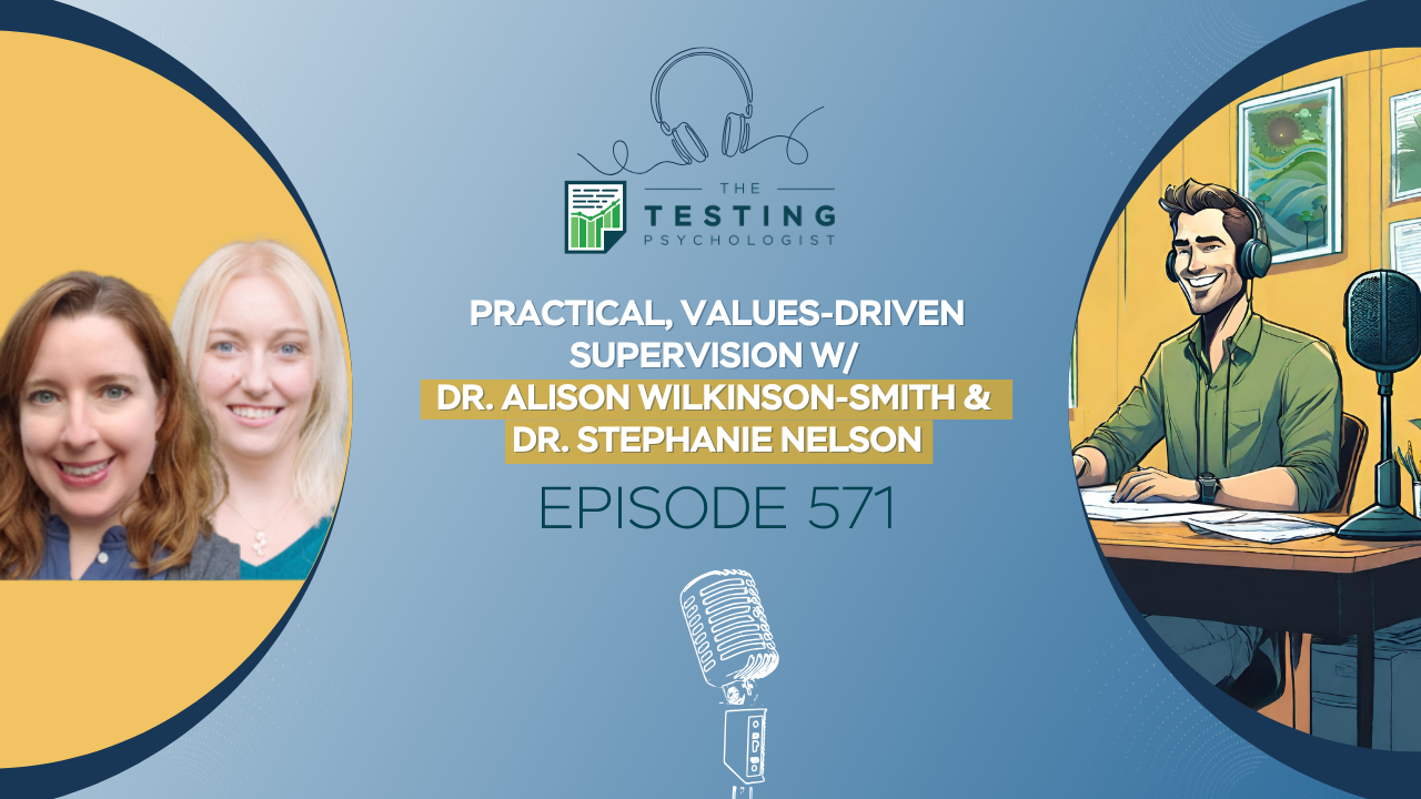 Featured image for “571. Practical, Values-Driven Supervision w/ Dr. Alison Wilkinson-Smith & Dr. Stephanie Nelson”
