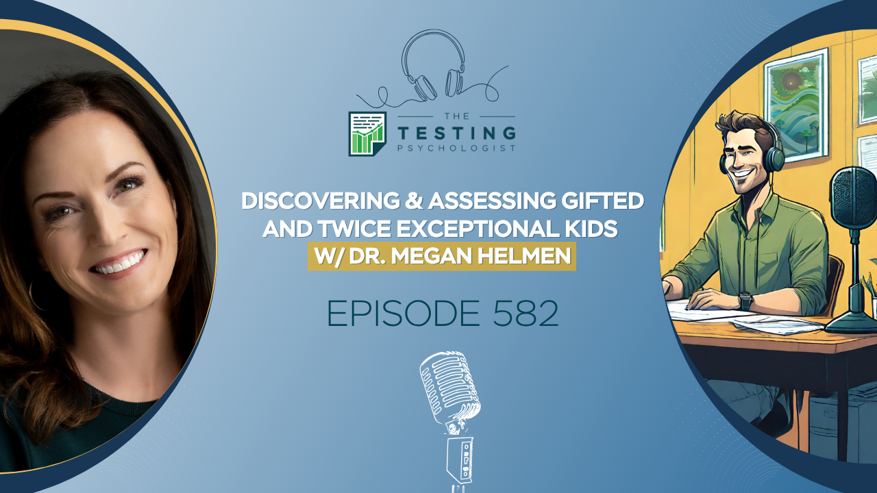 Featured image for “582. Discovering & Assessing Gifted and Twice Exceptional Kids w/ Dr. Megan Helmen”