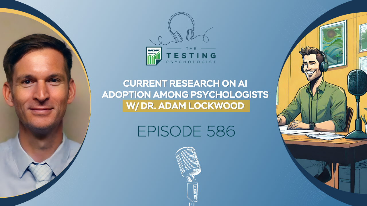 Featured image for “586. Current Research on AI Adoption Among Psychologists w/ Dr. Adam Lockwood”