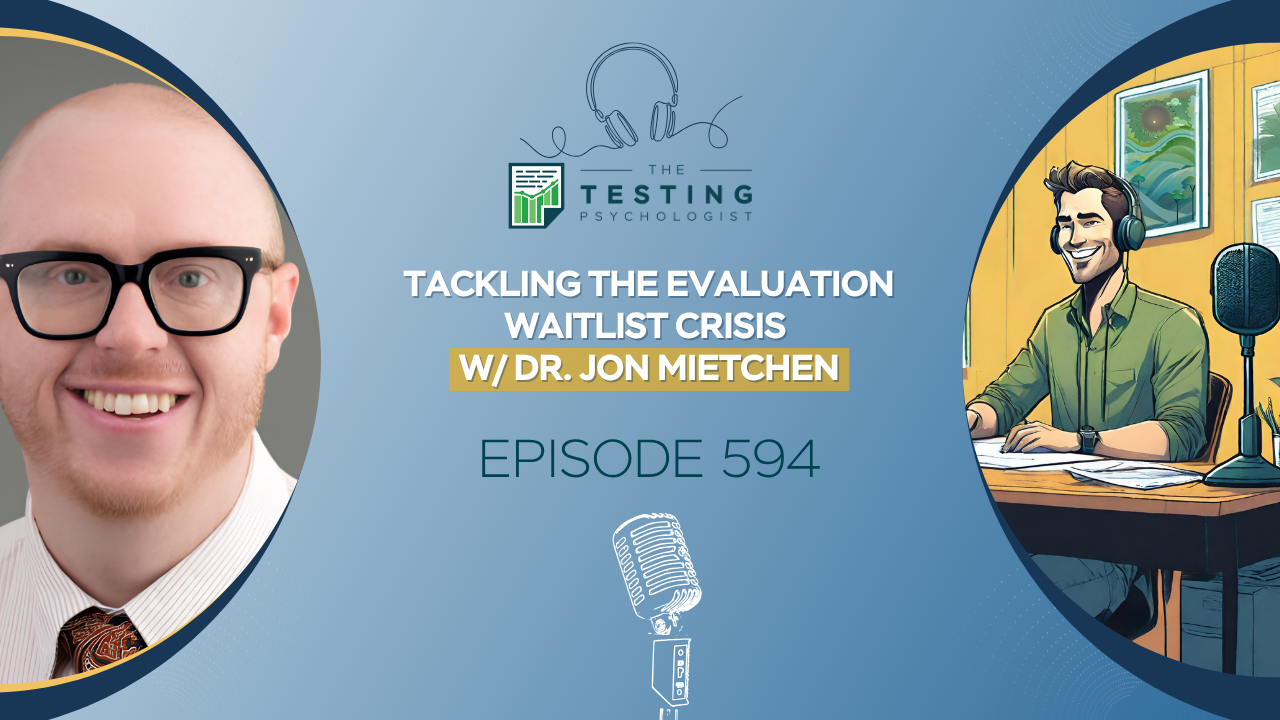 Featured image for “594. Tackling the Evaluation Waitlist Crisis w/ Dr. Jon Mietchen”