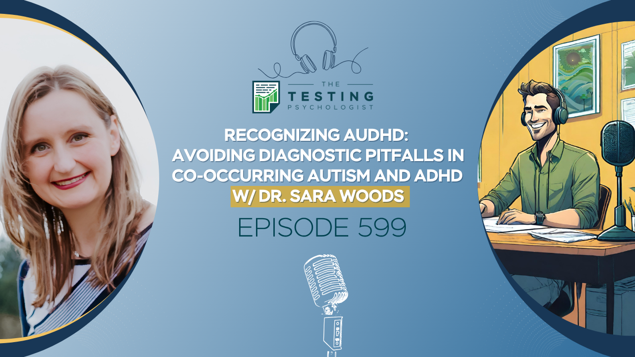 Featured image for “599. Recognizing AuDHD: Avoiding Diagnostic Pitfalls in Co-occurring Autism and ADHD w/ Dr. Sara Woods”
