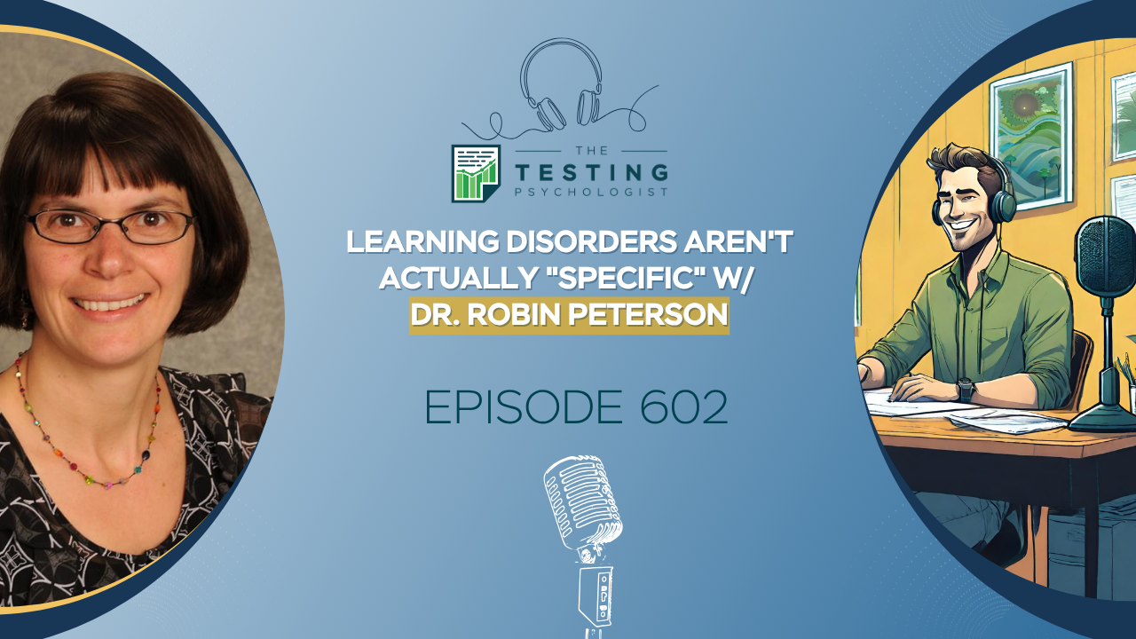 Featured image for “602. Learning Disorders Aren’t Actually “Specific” w/ Dr. Robin Peterson”