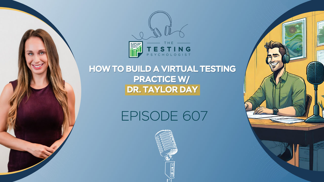 Featured image for “607. How to Build a Virtual Testing Practice w/ Dr. Taylor Day”